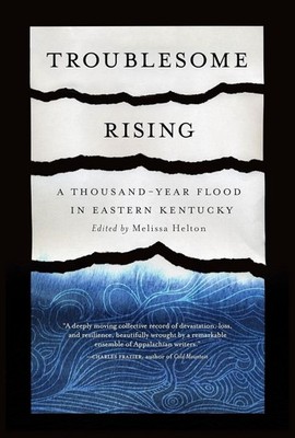 Troublesome Rising: A Thousand-Year Flood in Eastern Kentucky by Melissa Helton 
