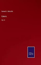 Caloric: Vol. II, Samuel L. Metcalfe