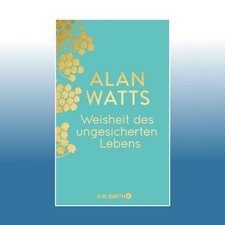 Weisheit des ungesicherten Lebens | Alan Watts | Ungelesen