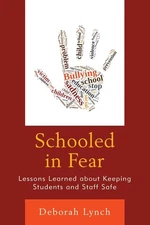 Schooled in Fear: Lessons Learned about Keeping Students and Staff Safe by Debor