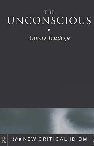The Unconscious (The New Critical Idiom),Anthony Easthope