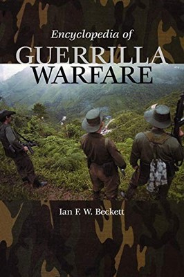 ENCYCLOPEDIA OF GUERRILLA WARFARE By Ian F W Beckett - Hardcover **BRAND NEW**
