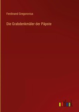 Ferdinand Gregorovius | Die Grabdenkmäler de...