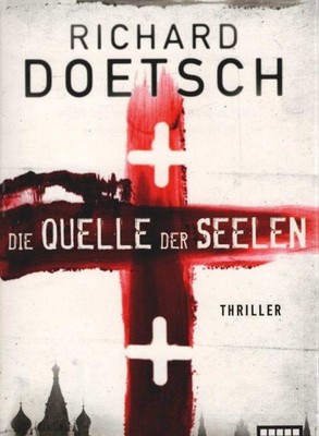 Die Quelle der Seelen : Thriller. Doetsch, Richard und Diana Beate Hellmann