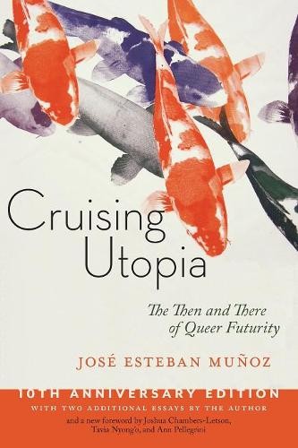 Cruising Utopia, 10th Anniversary Edition – The Then and There of Queer Futurit…