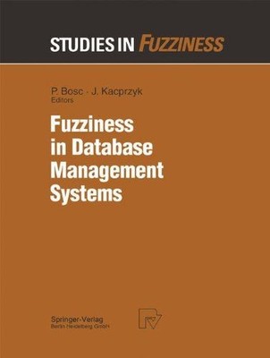 Fuzziness in Database Management Systems (Studies in Fuzziness and Soft Computin
