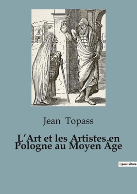 L'Art et les Artistes en Pologne au Moyen Âge | Jean Topass | französisch