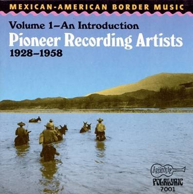 Mexikanisch-Amerikanische Grenzmusik, Vol. 1: Pioneer Recording Artists (1928-1958)