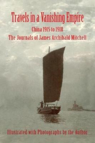 Thumbnail - Travels In A Vanishing Empire, China 1915 To 1918: The Journals Of