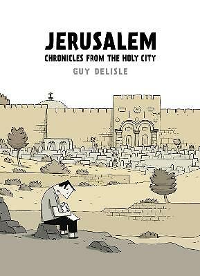 Jerusalem: Chronicles from the Holy City by Guy Delisle (Hardcover, 2012)