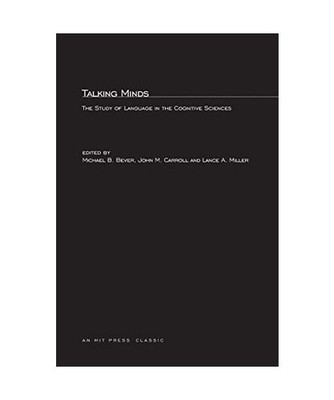 Talking Minds: The Study of Language in the Cognitive Sciences: The Study of Lan