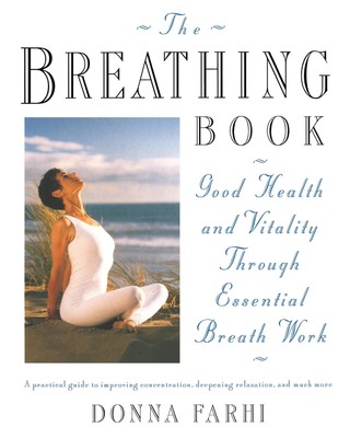 The Breathing Book: Good Health and Vitality Through Essential Breath Work -...