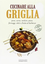 Cucinare alla griglia Pane carne verdure pesce formaggi dolci frutta barbecue