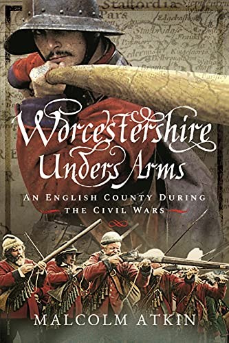 Worcestershire Under Arms: An English County During by Malcolm Atkin (PB 2021) - Image 8