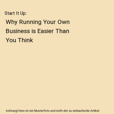 Start It Up: Why Running Your Own Business is Easier Than You Think, Luke Johnso