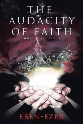 The Audacity of Faith: What Happened...? by Eben-Ezer (English) Paperback Book