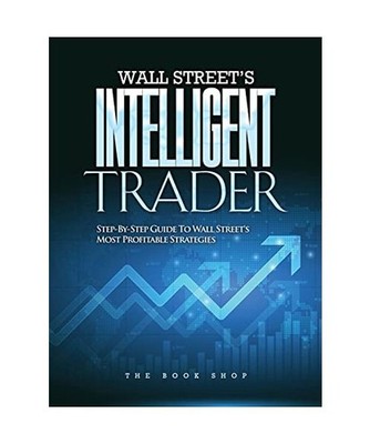Wall Street's Intelligent Trader: Step-By-Step Guide to Wall Street's Most Profi
