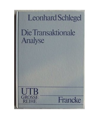 Die Transaktionale Analyse: Nach Eric Berne und seinen Schülern 