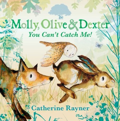 Molly Olive and Dexter You Cant Catch Me by Catherine Rayner HARDBACK