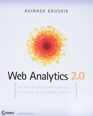 Web Analytics 2.0: The Art of Online Accountability and Science of Customer ...