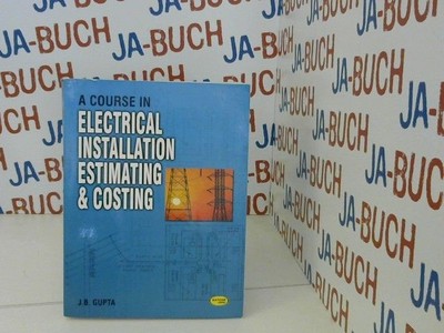 A Course in Electrical Installation Estimating & Costing Gupta, J.P.: