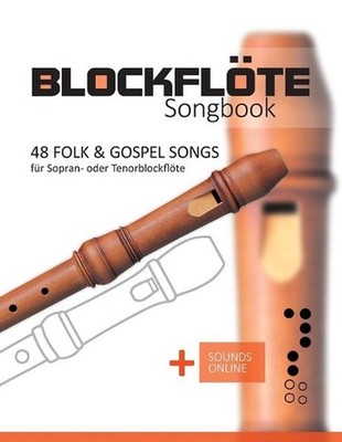 Blockflte Songbook - 48 Folk & Gospel Songs: f?r Sopran- oder Tenorblockfl?te +