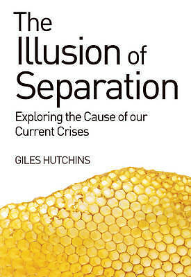The Illusion of Separation: Exploring the Cause of our Current Crises by...