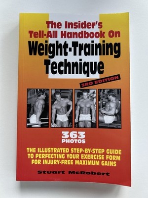 The Insider s Tell-All Handbook On Weight-Training Technique, Stuart McRobert