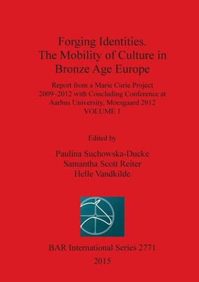Forging Identities. The Mobility of Culture in Bronze Age Europe Volume 1 Buch