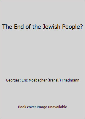 The End of the Jewish People? by Georges; Eric Mosbacher (transl.) Friedmann