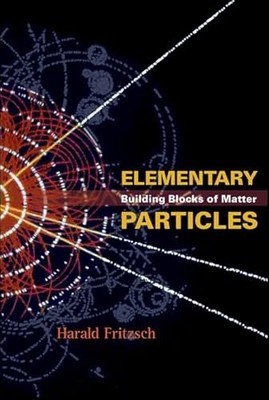 Elementary Particles : Building Blocks of Matter by Harald Fritzsch (2005, ...