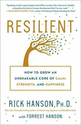 Resilient: How to Grow an Unshakable Core of Calm, Strength, and Ha - GOOD