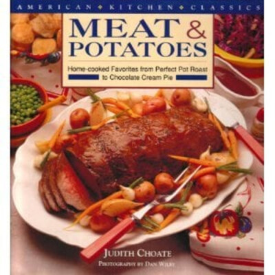 Meat and Potatoes : Home-Cooked Favorites from Perfect Pot Roast