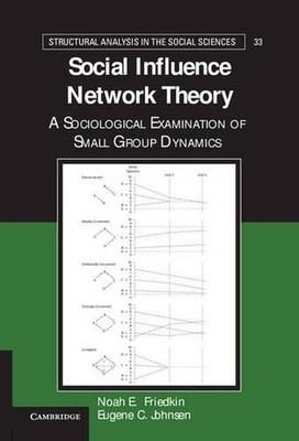 Social Influence Network Theory: A Sociological Examination of Small Group Dynam