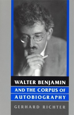 RICHTER - Walter Benjamin and the Corpus of Autobiography - paperback  - E555z