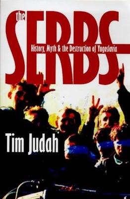 The Serbs : History, Myth and the Destruction of Yugoslavia Timot