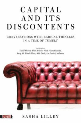 Capital and Its Discontents: Conversations with Radical Thinkers in a Time of...