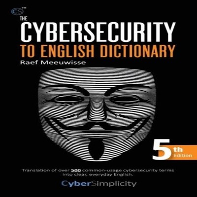 The Cybersecurity to English Dictionary 5th Edition Raef Meeuwiss