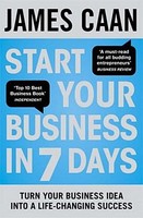 Start Your Business In 7 Days: Turn Your Idea Into A Life-Changing Success