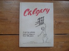 Calgary 1875-1975. Calgary's First 100 Years. Published by the Calgary Herald Calgary 1875-1975. Calgary's First 100 Years. Published by the Calgary Herald