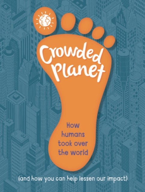Crowded Planet: How humans came to rule the world (and how you can lessen our i - Image 3