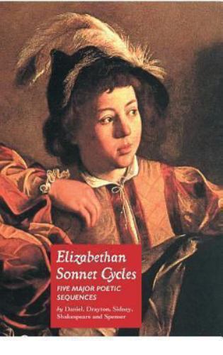 Elizabethan Sonnet Cycles: Five Major Elizabethan Sonnet Sequences, Spenser, Edm