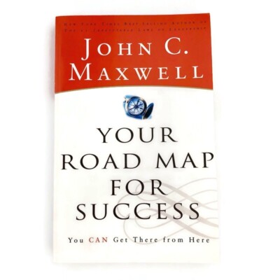 Your Road Map for Success - You CAN Get There from Here by John C. Maxwell