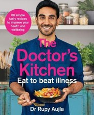 The Doctor’s Kitchen - Eat to Beat Illness: A Simple Way to Cook and Live the