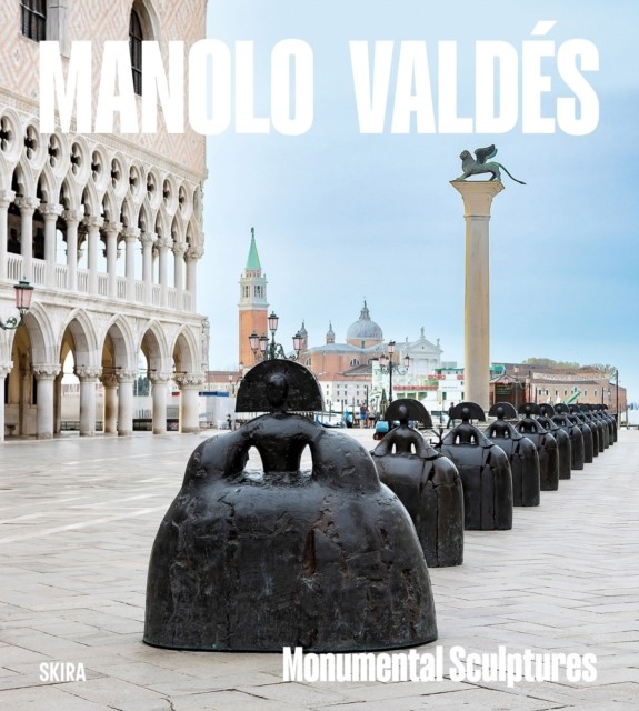 Manolo Valdes Monumental Sculptures (Hardback Book)