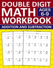 Double Digit Addition and Subtraction Math Workbook For Kids Ages 6-9: Double Di