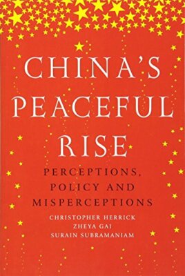 China's Peaceful Rise: Perceptions, Policy and , Herrick, Gai, Subramaniam.+