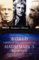 Einstein's Heroes Imagining The World Through The Language Of Mathematics Buch