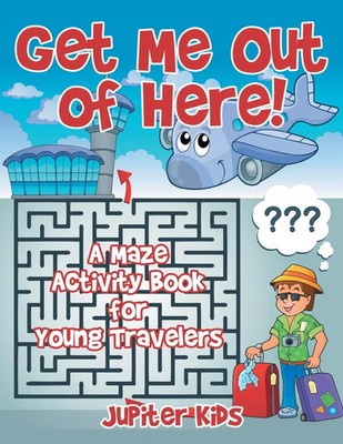 Jupiter Kids | Get Me Out of Here! A Maze Activity Book for Young Travelers