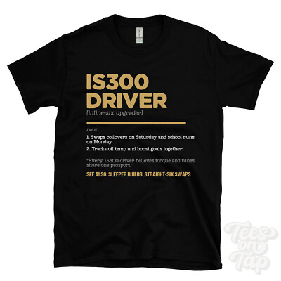IS300 Driver T-Shirt - Funny Dictionary Style - Inline-Six Upgrader Sleeper